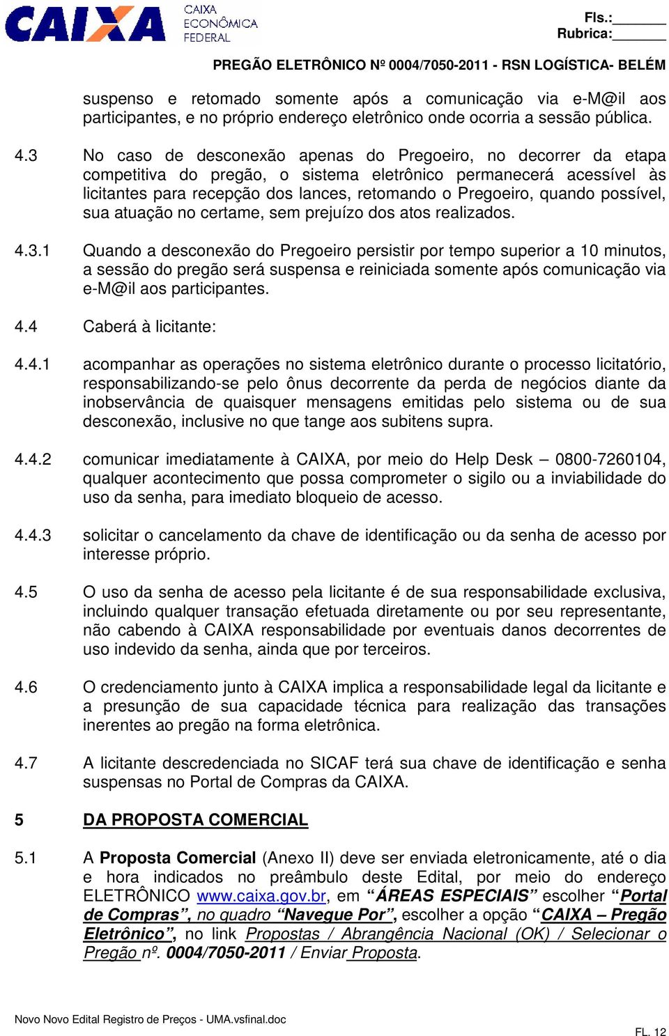 quando possível, sua atuação no certame, sem prejuízo dos atos realizados. 4.3.