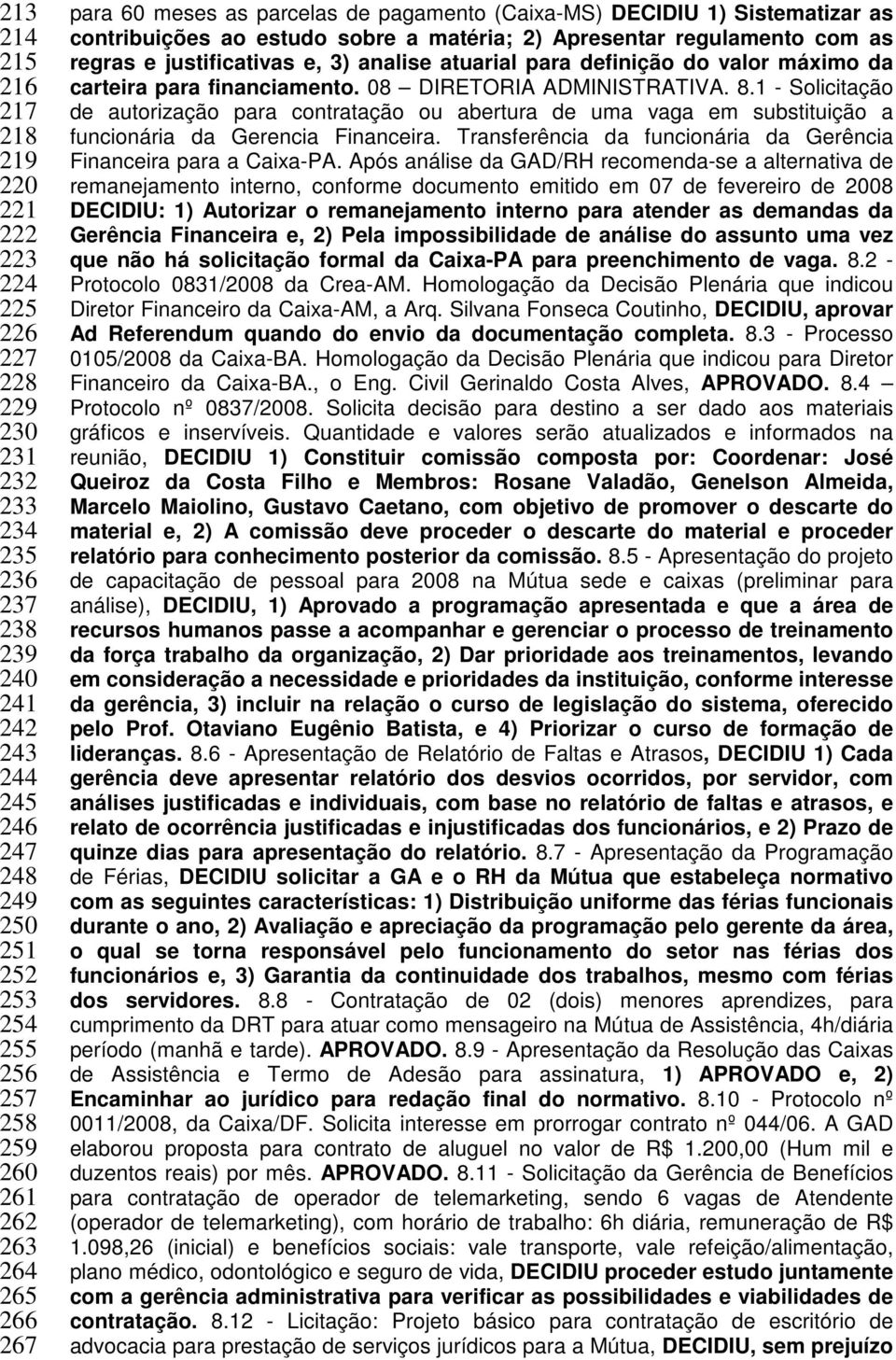 3) analise atuarial para definição do valor máximo da carteira para financiamento. 08 DIRETORIA ADMINISTRATIVA. 8.