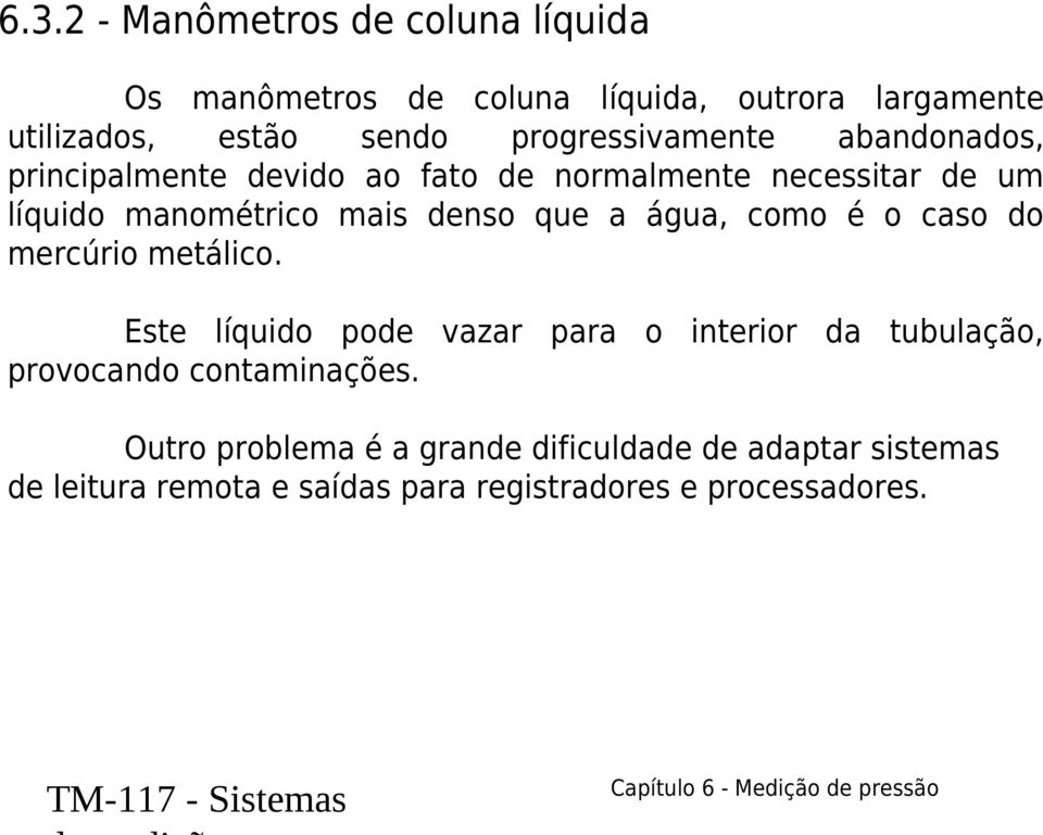 denso que a água, como é o caso do mercúrio metálico.