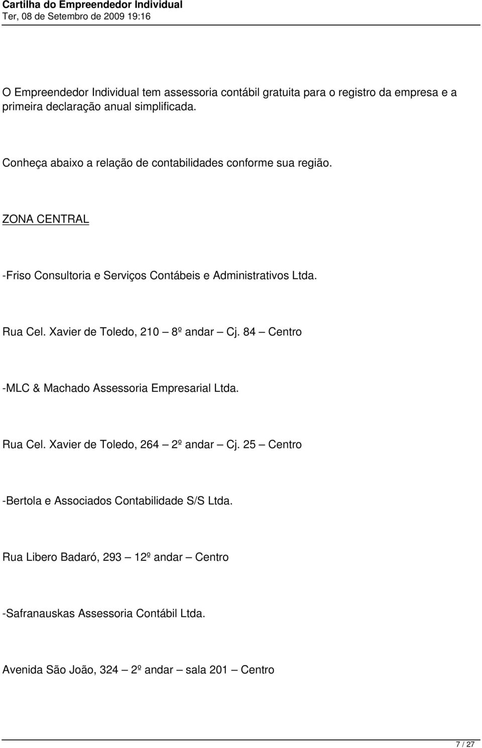 Xavier de Toledo, 210 8º andar Cj. 84 Centro -MLC & Machado Assessoria Empresarial Ltda. Rua Cel. Xavier de Toledo, 264 2º andar Cj.