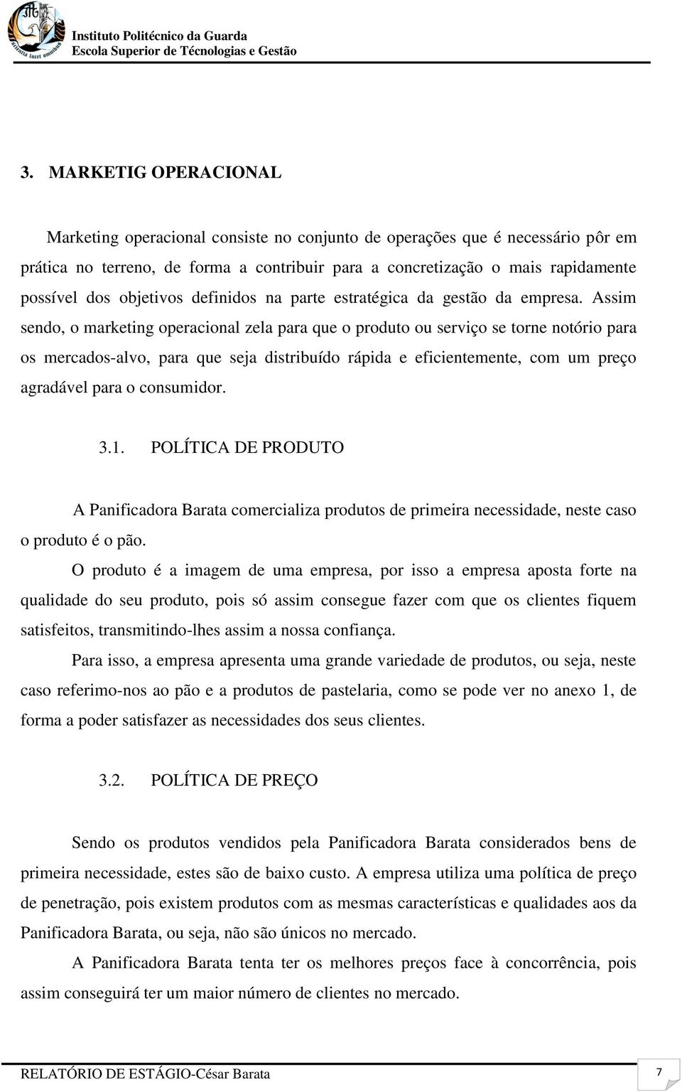 Assim sendo, o marketing operacional zela para que o produto ou serviço se torne notório para os mercados-alvo, para que seja distribuído rápida e eficientemente, com um preço agradável para o