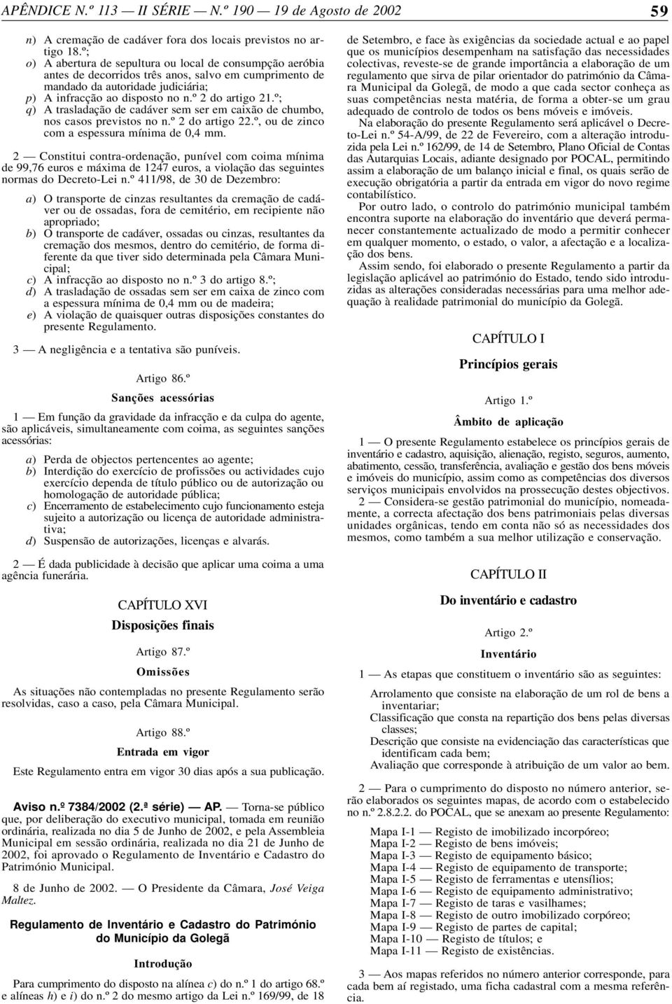 º; q) A trasladação de cadáver sem ser em caixão de chumbo, nos casos previstos no n.º 2 do artigo 22.º, ou de zinco com a espessura mínima de 0,4 mm.