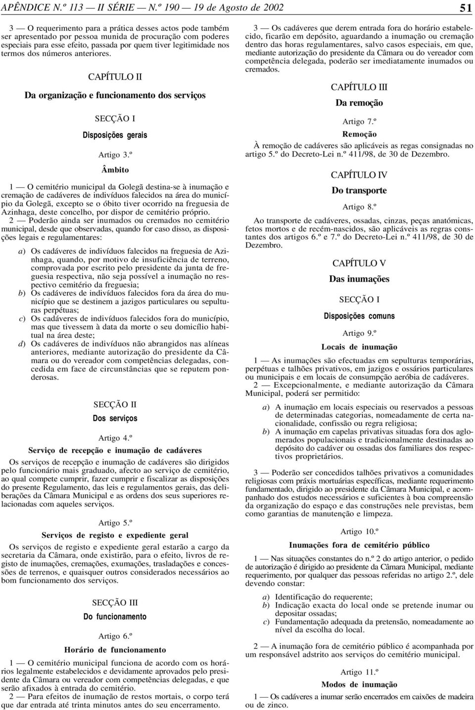 legitimidade nos termos dos números anteriores. CAPÍTULO II Da organização e funcionamento dos serviços SECÇÃO I Disposições gerais Artigo 3.