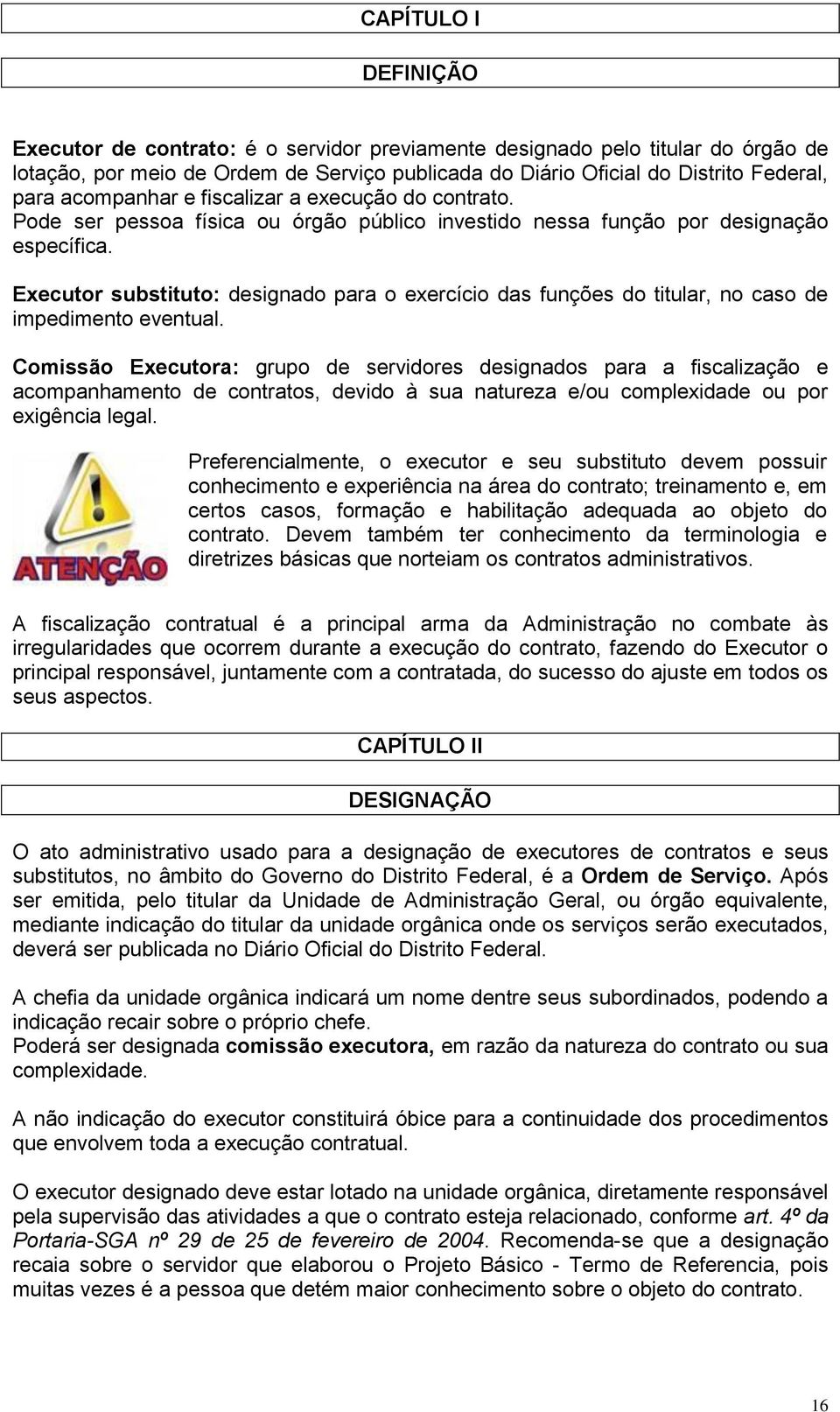 Executor substituto: designado para o exercício das funções do titular, no caso de impedimento eventual.