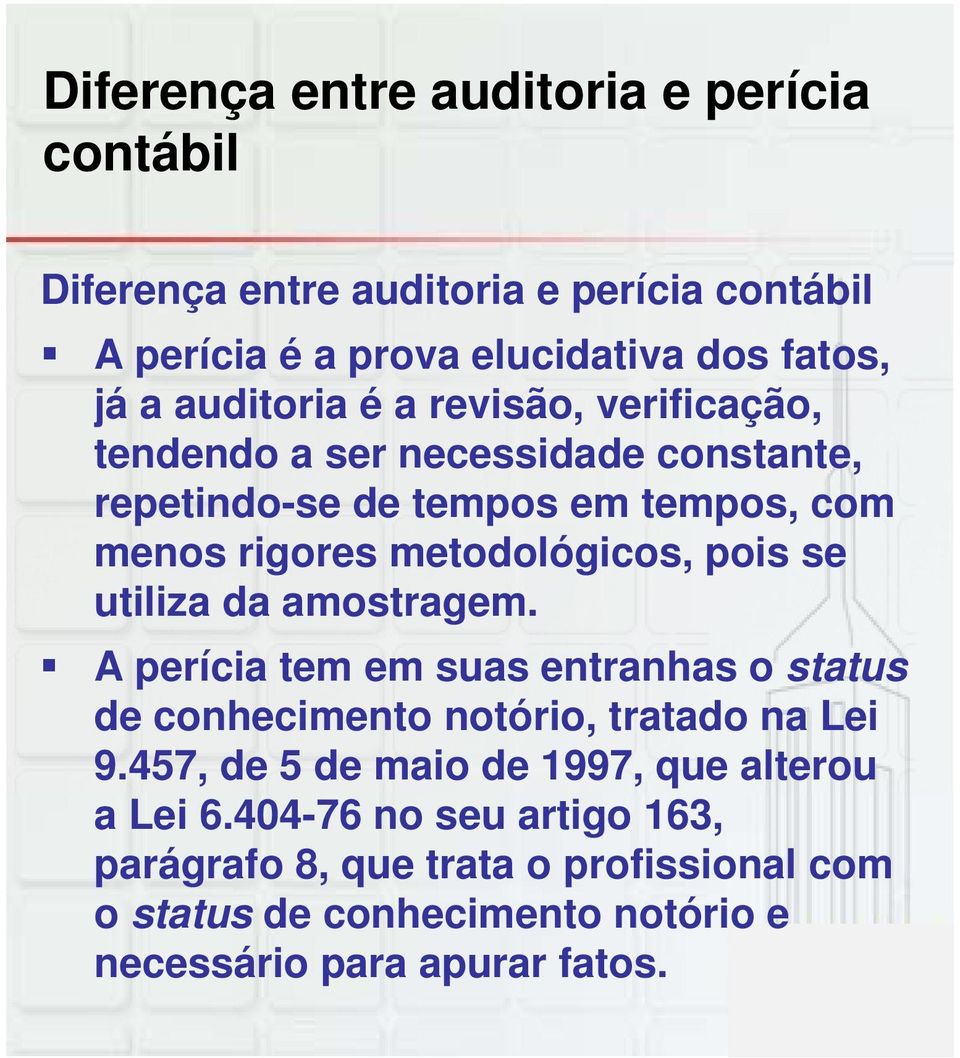 pois se utiliza da amostragem. A perícia tem em suas entranhas o status de conhecimento notório, tratado na Lei 9.