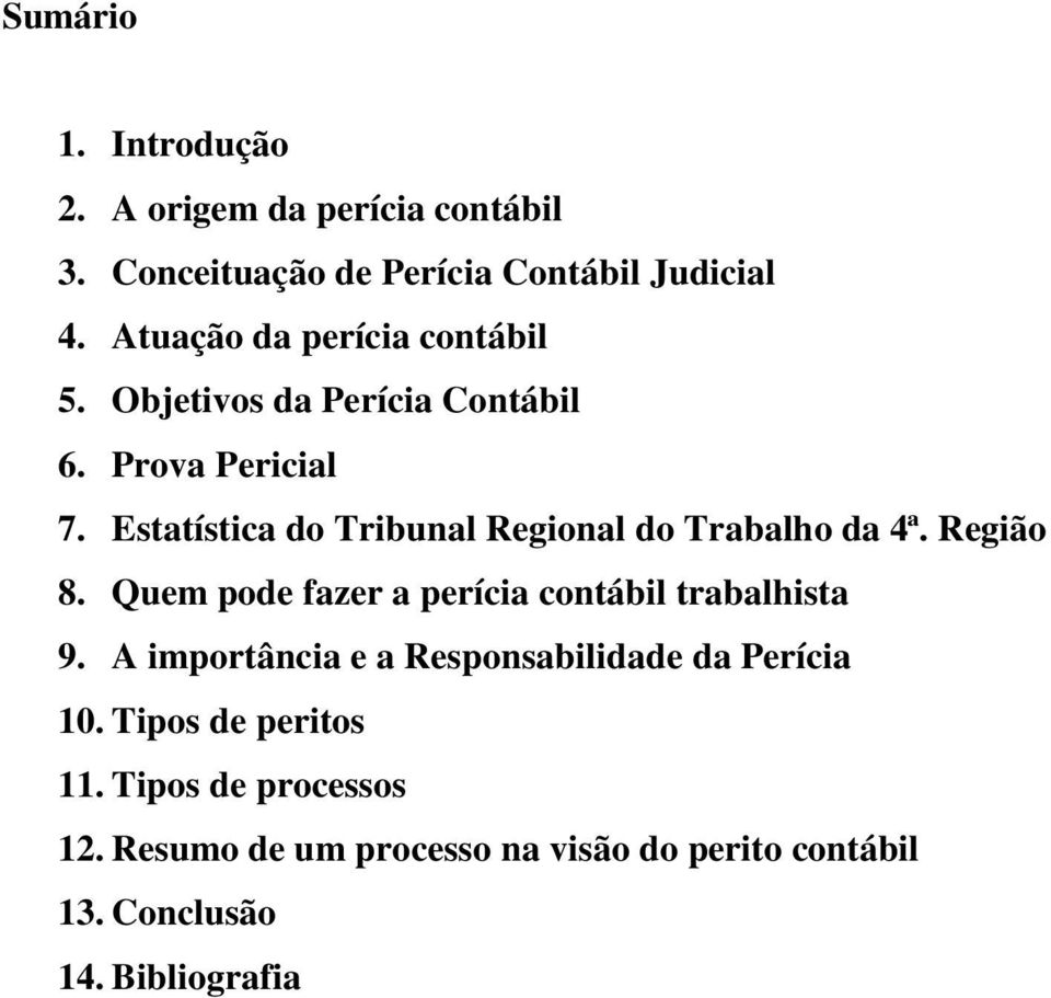 Estatística do Tribunal Regional do Trabalho da 4ª. Região 8. Quem pode fazer a perícia contábil trabalhista 9.