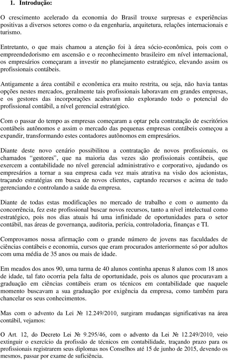 no planejamento estratégico, elevando assim os profissionais contábeis.