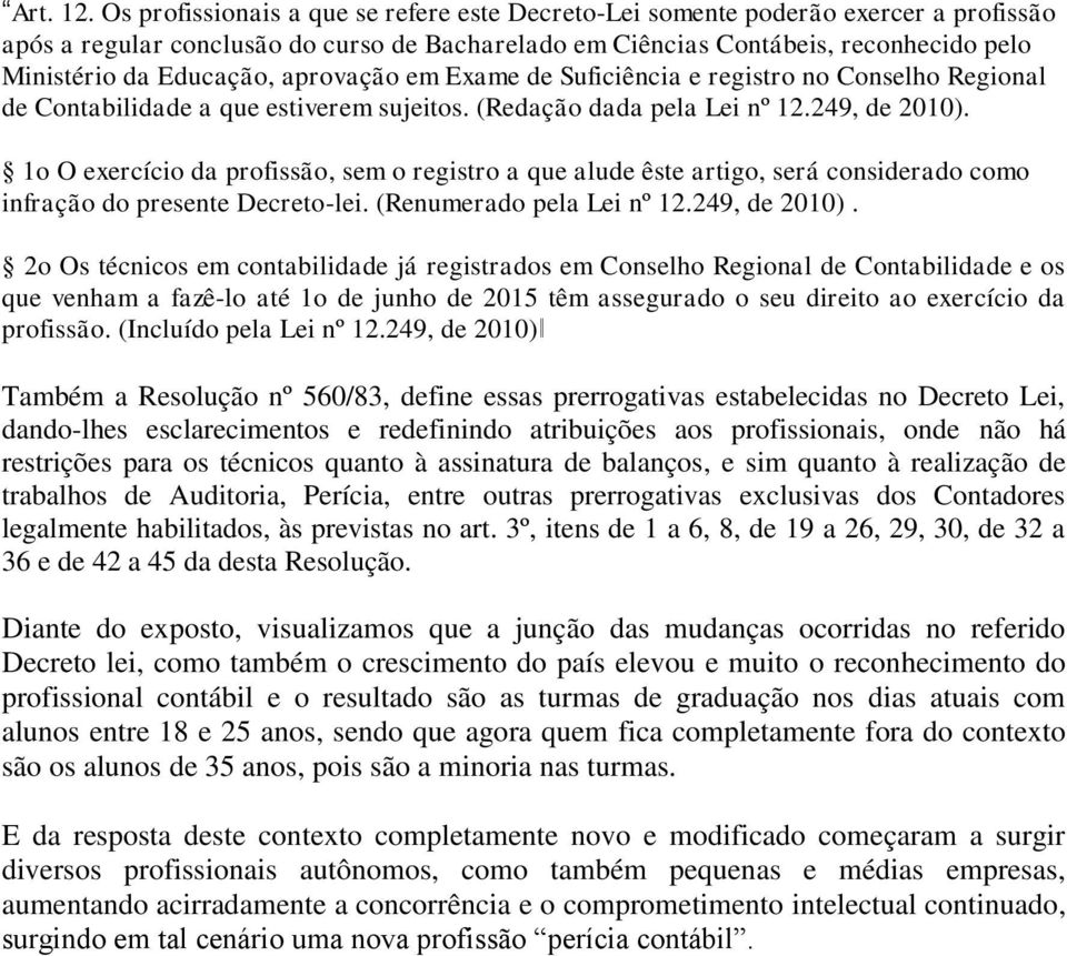 aprovação em Exame de Suficiência e registro no Conselho Regional de Contabilidade a que estiverem sujeitos. (Redação dada pela Lei nº 12.249, de 2010).