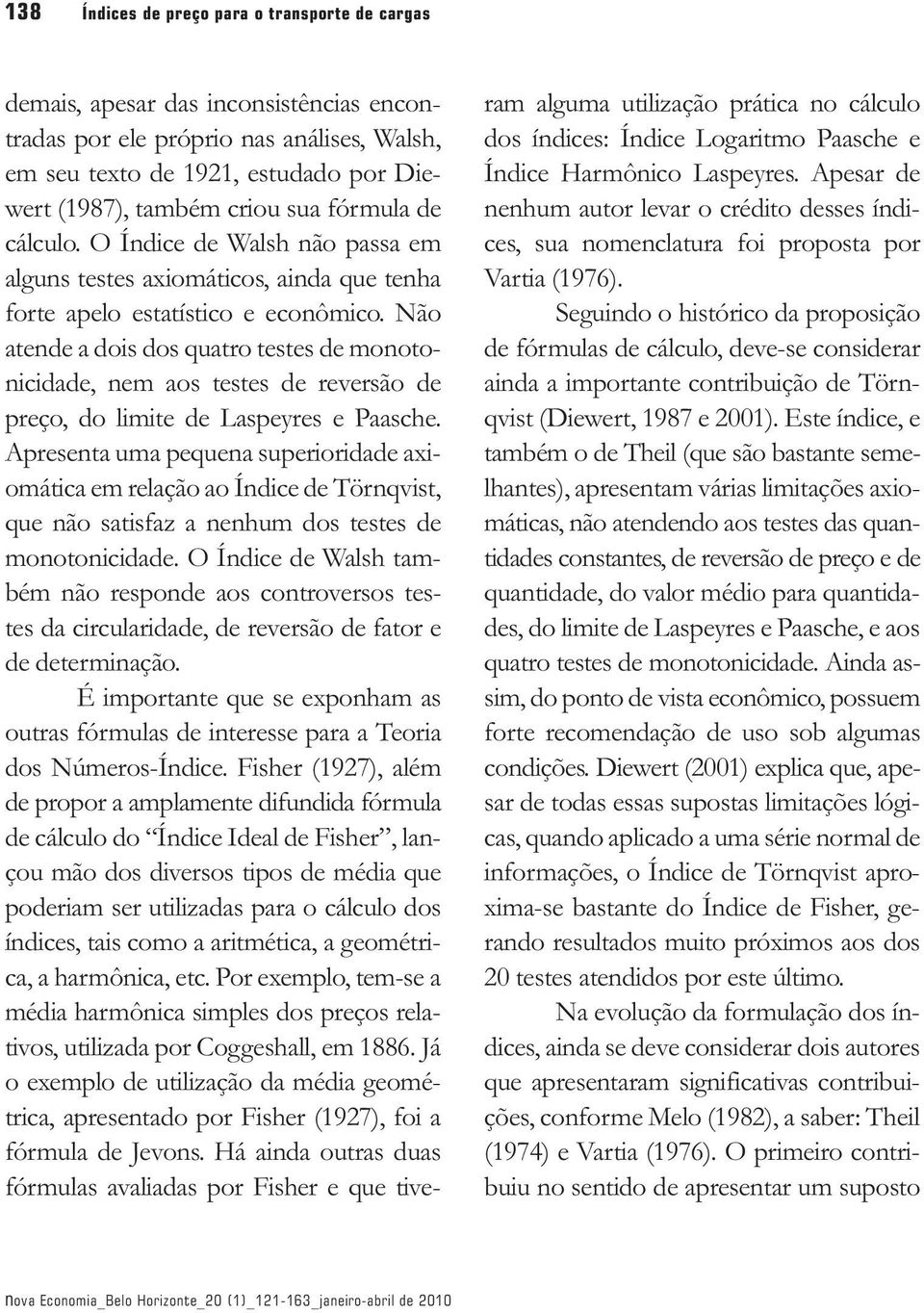 ão aede a dois dos quaro eses de moooicidade, em aos eses de reversão de reço, do limie de Laseyres e Paasche.