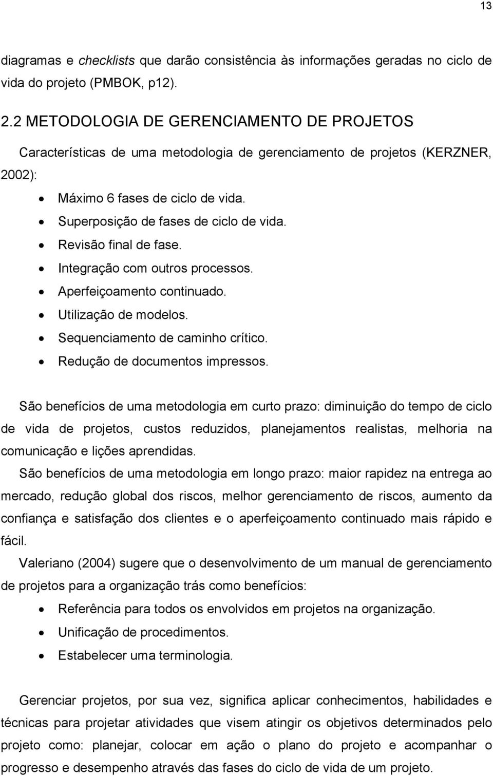 Revisão final de fase. Integração com outros processos. Aperfeiçoamento continuado. Utilização de modelos. Sequenciamento de caminho crítico. Redução de documentos impressos.