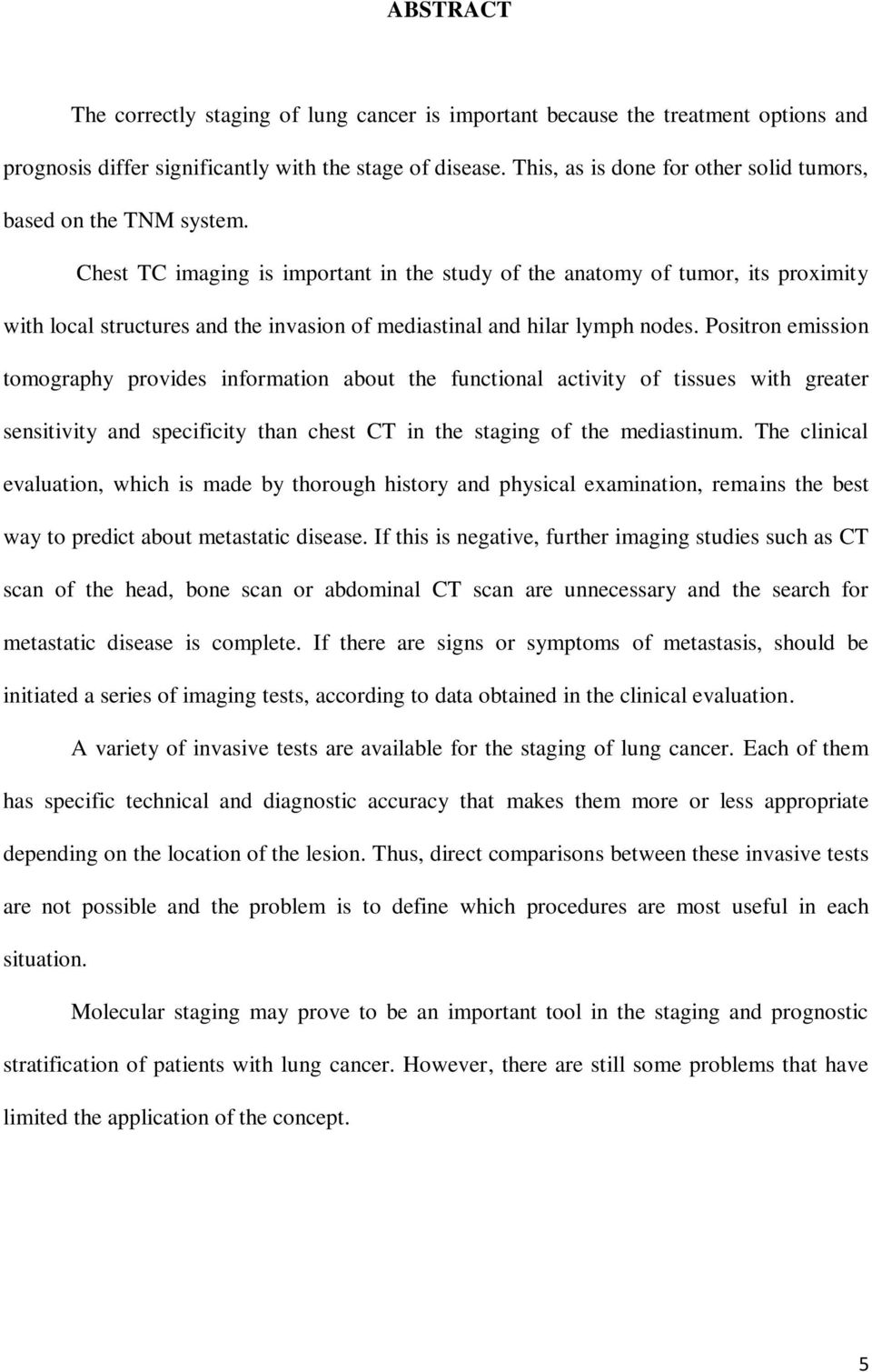 Chest TC imaging is important in the study of the anatomy of tumor, its proximity with local structures and the invasion of mediastinal and hilar lymph nodes.