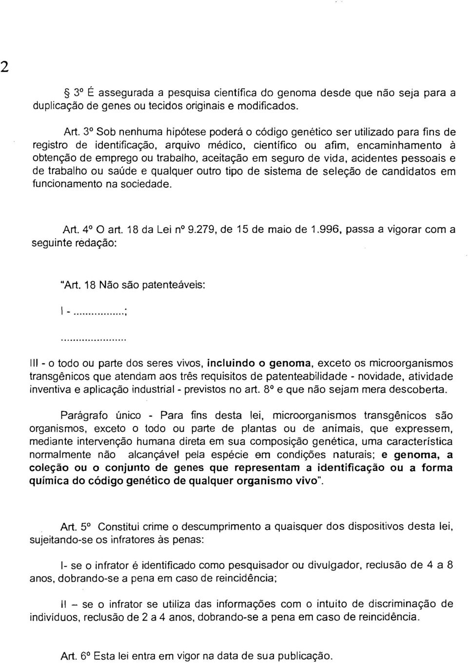 em seguro de vida, acidentes pessoais e de trabalho ou saúde e qualquer outro tipo de sistema de seleção de candidatos em funcionamento na sociedade. Art. 4 O art. 18 da Lei no 9.