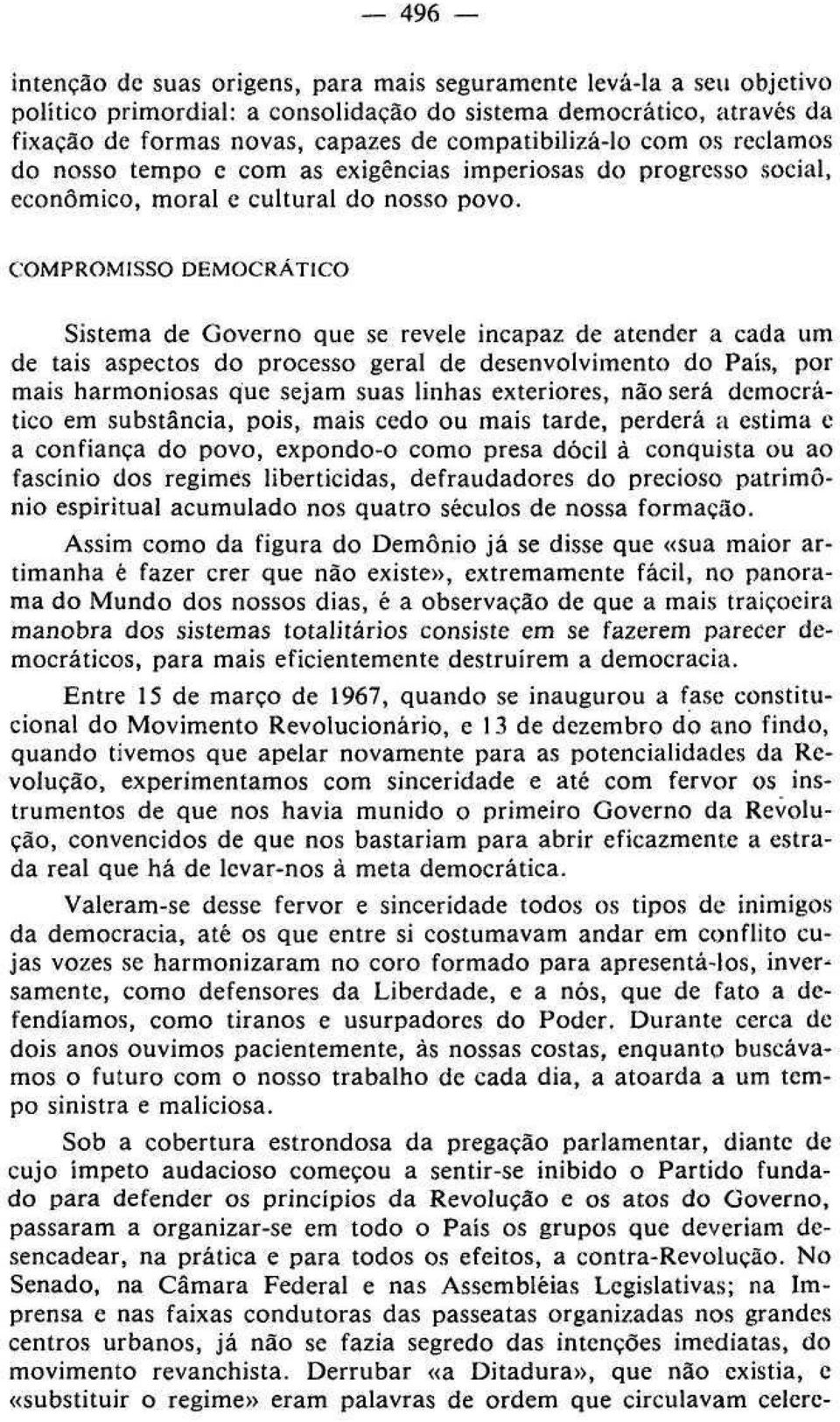 COMPROMISSO DEMOCRÁTICO Sistema de Governo que se revele incapaz de atender a cada um de tais aspectos do processo geral de desenvolvimento do País, por mais harmoniosas que sejam suas linhas