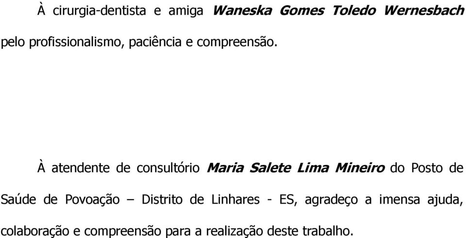 À atendente de consultório Maria Salete Lima Mineiro do Posto de Saúde de