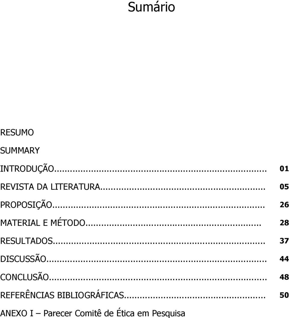 .. 26 MATERIAL E MÉTODO... 28 RESULTADOS... 37 DISCUSSÃO.