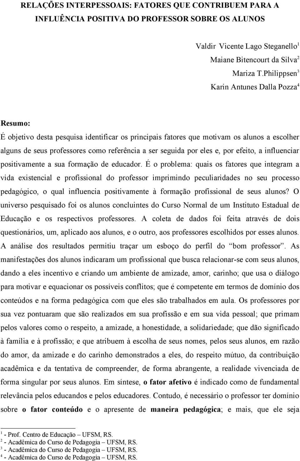 por eles e, por efeito, a influenciar positivamente a sua formação de educador.