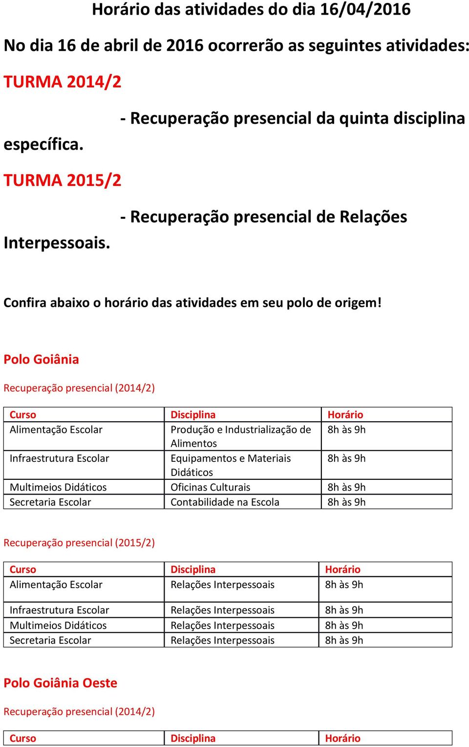 - Recuperação presencial de Relações Confira abaixo o horário das atividades em seu polo de origem!