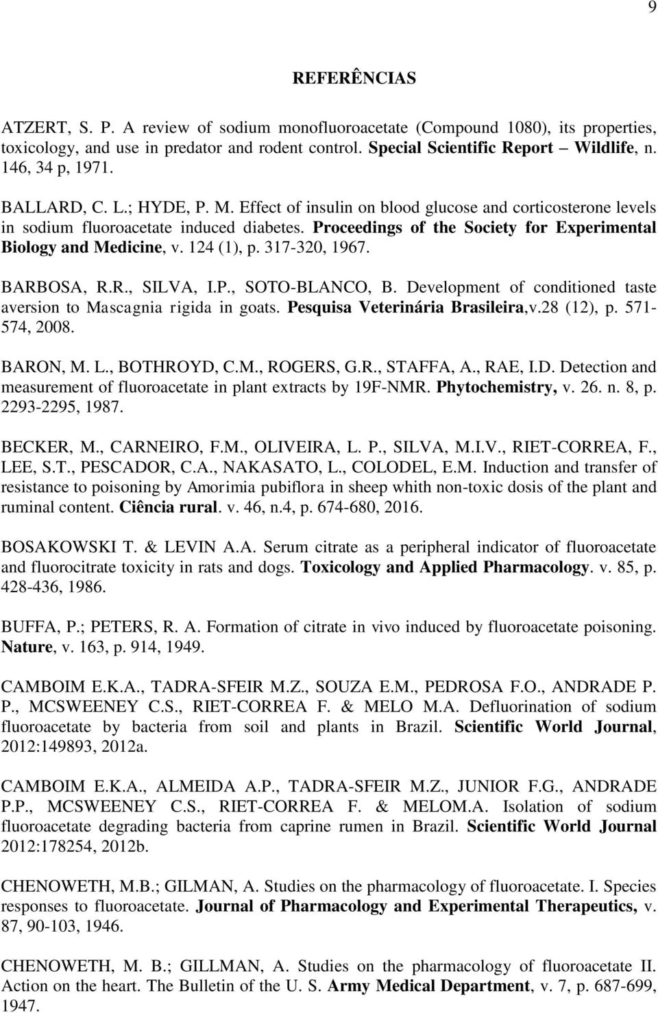 Proceedings of the Society for Experimental Biology and Medicine, v. 124 (1), p. 317-320, 1967. BARBOSA, R.R., SILVA, I.P., SOTO-BLANCO, B.