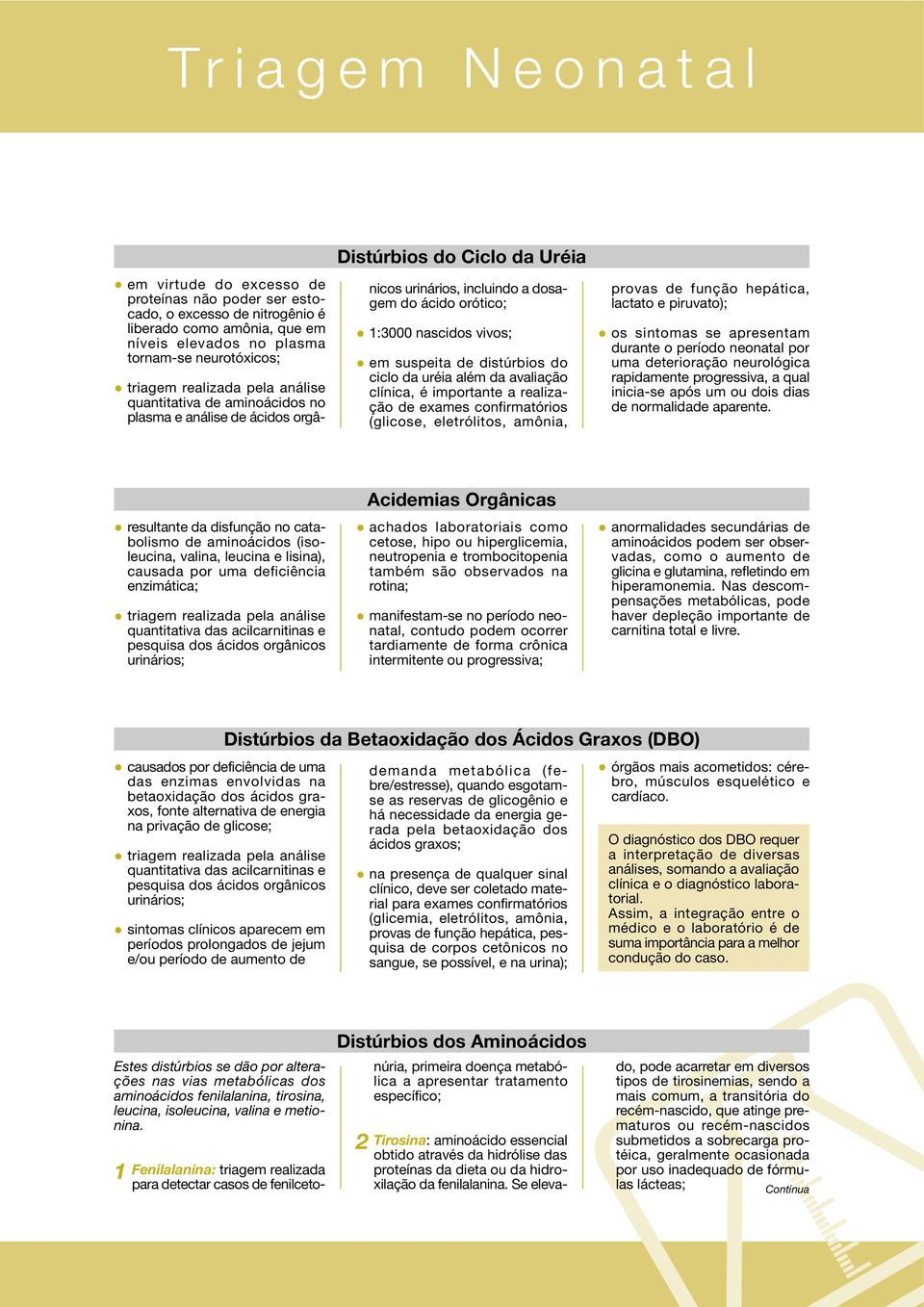 distúrbios do ciclo da uréia além da avaliação clínica, é importante a realização de exames confirmatórios (glicose, eletrólitos, amônia, provas de função hepática, lactato e piruvato); os sintomas