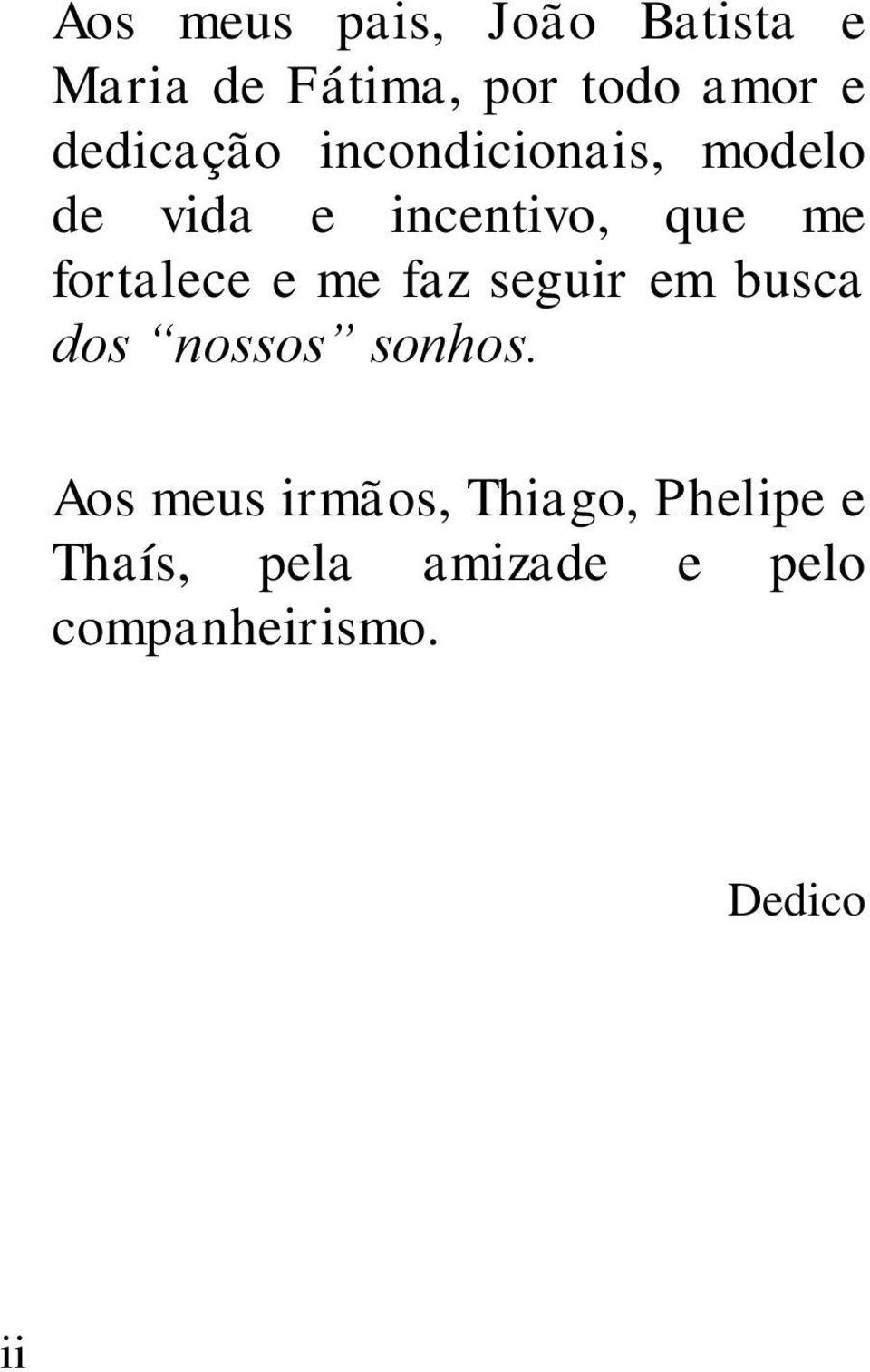 fortalece e me faz seguir em busca dos nossos sonhos.