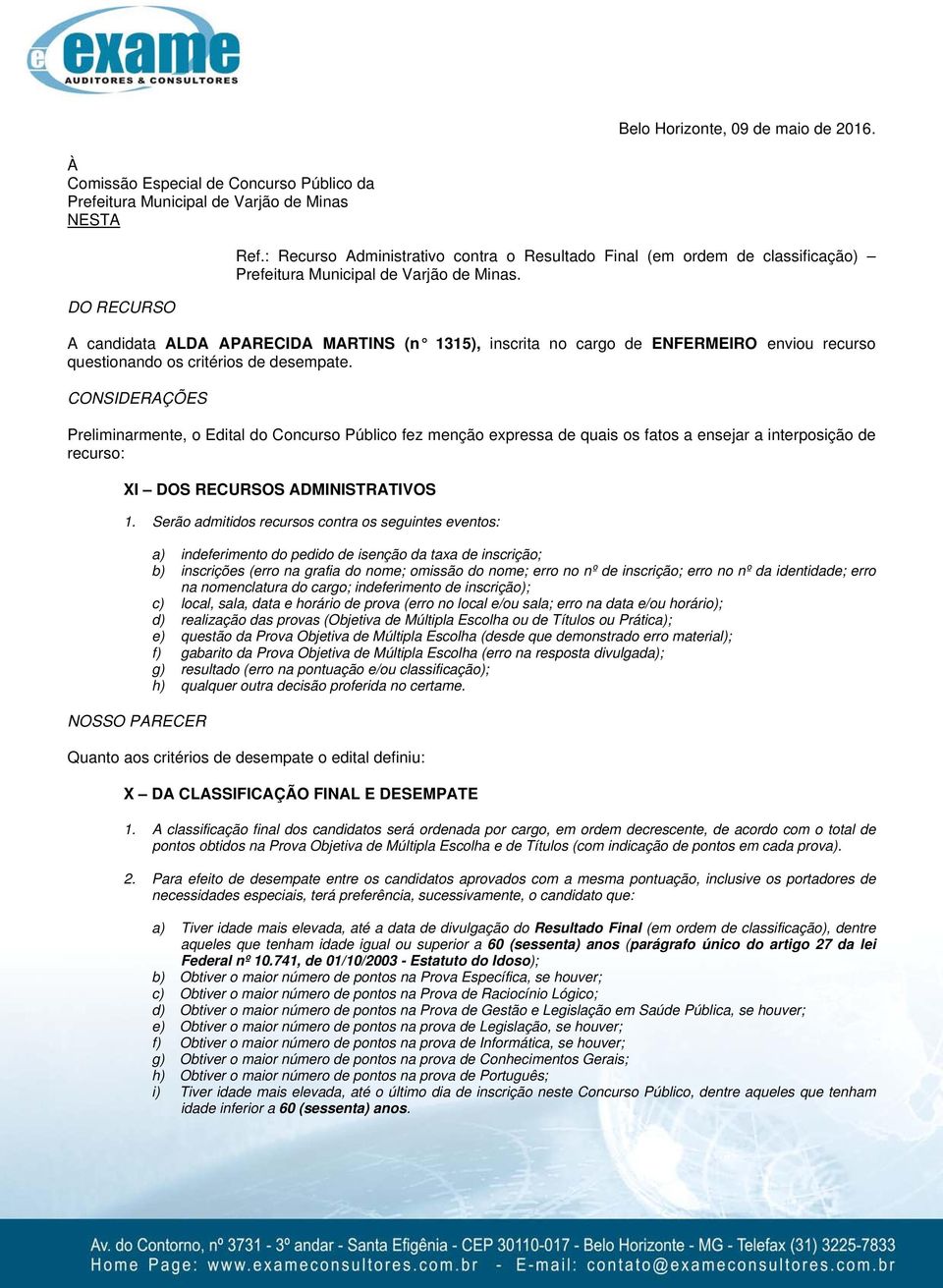 A candidata ALDA APARECIDA MARTINS (n 1315), inscrita no cargo de ENFERMEIRO enviou recurso questionando os critérios de desempate.