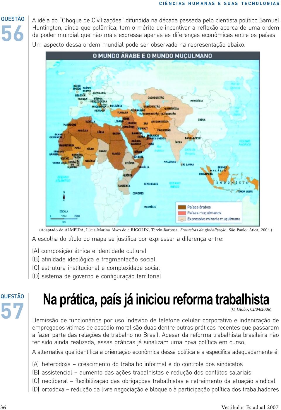 (Adaptado de ALMEIDA, Lúcia Marina Alves de e RIGOLIN, Tércio Barbosa. Fronteiras da globalização. São Paulo: Ática, 2004.