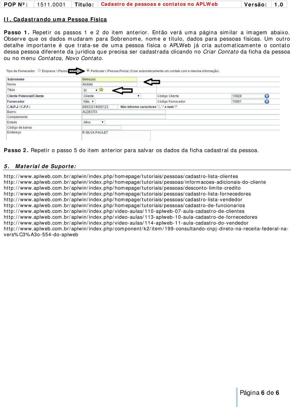 Um outro detalhe importante é que trata-se de uma pessoa física o APLWeb já cria automaticamente o contato dessa pessoa diferente da jurídica que precisa ser cadastrada clicando no Criar Contato da