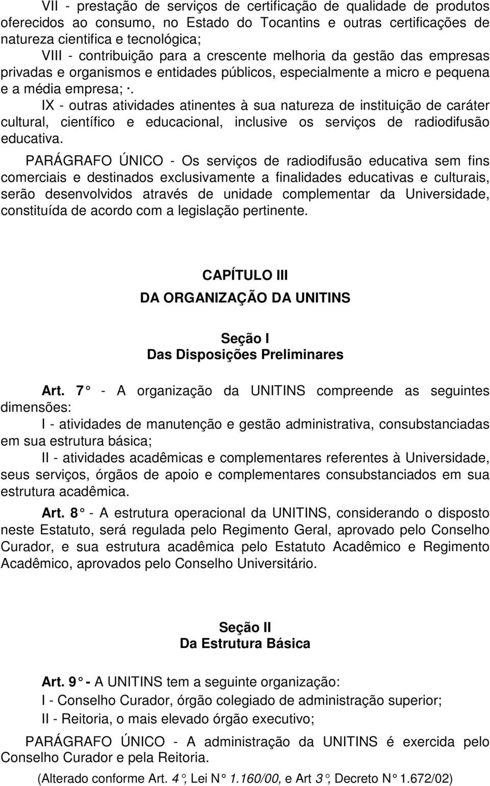 IX - outras atividades atinentes à sua natureza de instituição de caráter cultural, científico e educacional, inclusive os serviços de radiodifusão educativa.