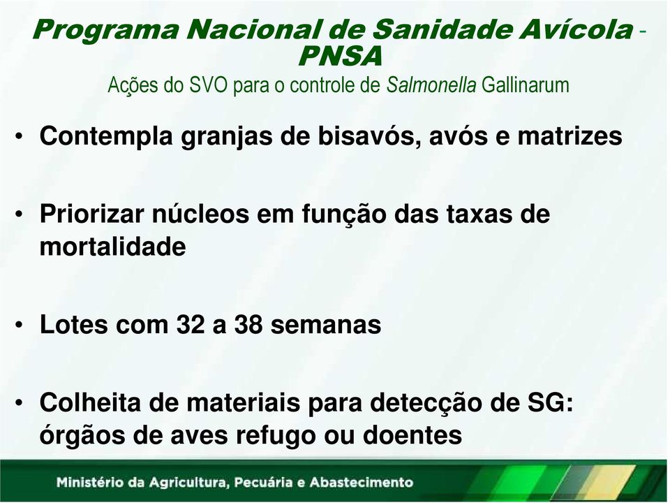 mortalidade Lotes com 32 a 38 semanas Colheita de