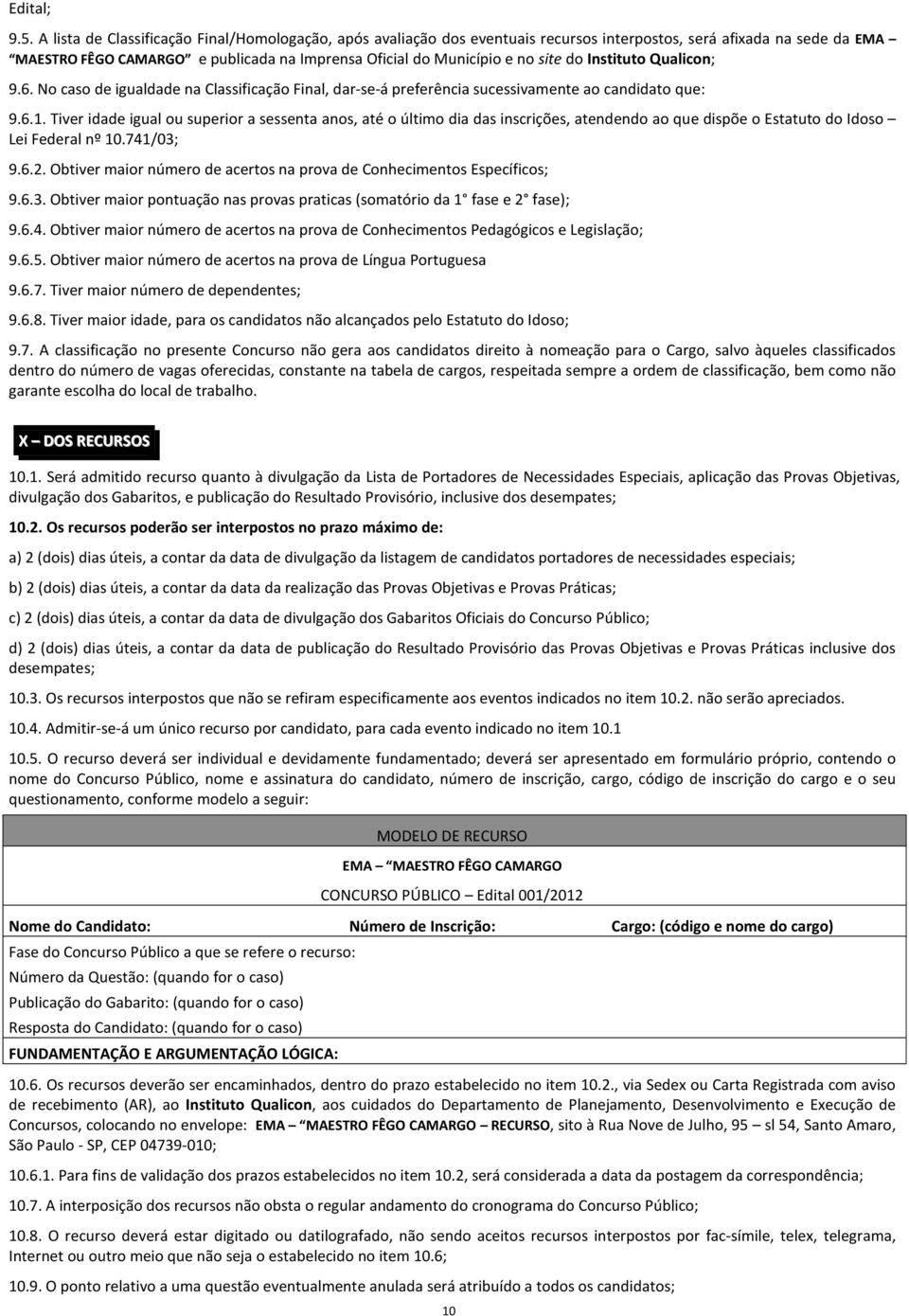 do Instituto Qualicon; 9.6. No caso de igualdade na Classificação Final, dar-se-á preferência sucessivamente ao candidato que: 9.6.1.