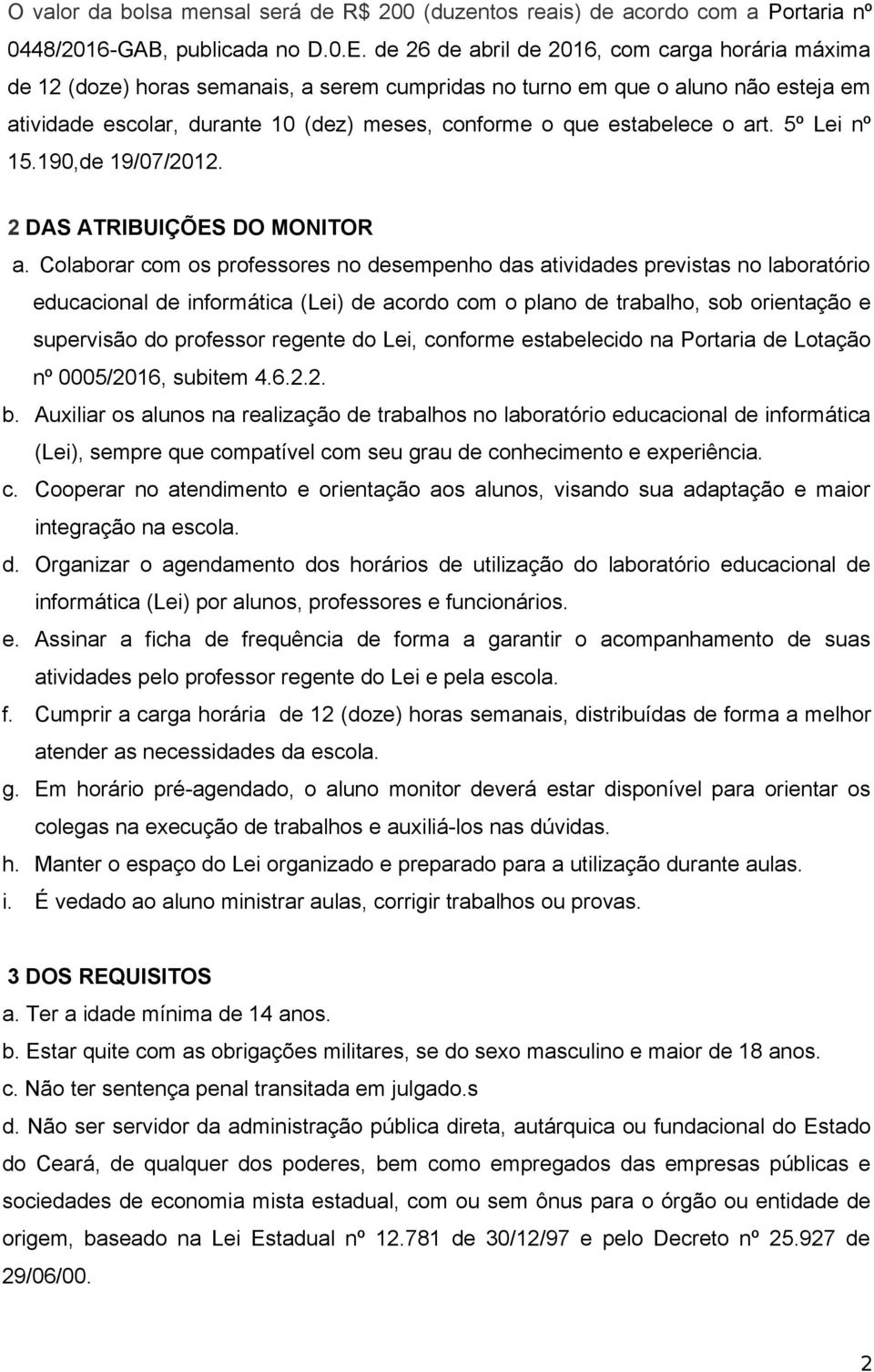 estabelece o art. 5º Lei nº 15.190,de 19/07/2012. 2 DAS ATRIBUIÇÕES DO MONITOR a.