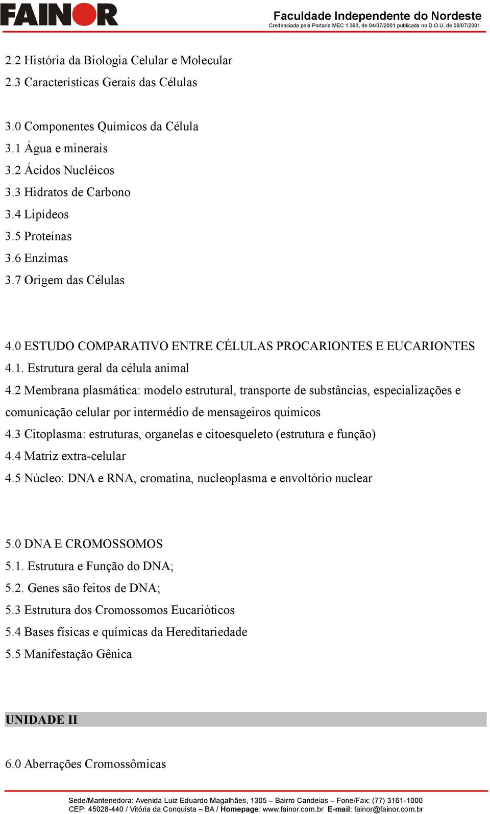 2 Membrana plasmática: mdel estrutural, transprte de substâncias, especializações e cmunicaçã celular pr intermédi de mensageirs químics 4.