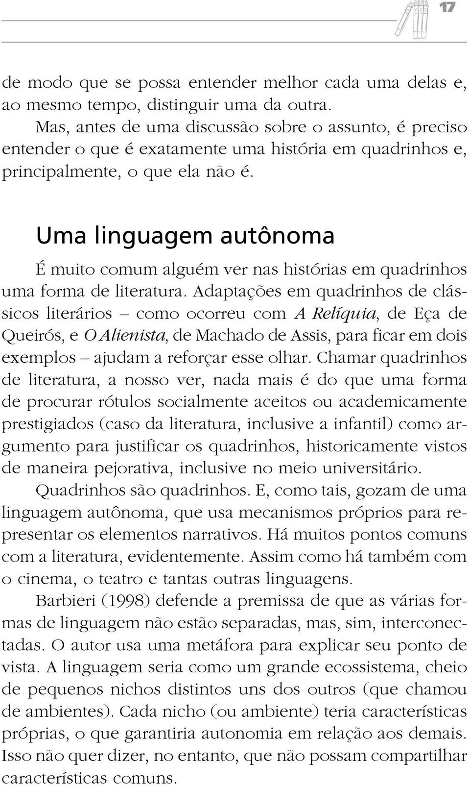 Uma linguagem autônoma É muito comum alguém ver nas histórias em quadrinhos uma forma de literatura.