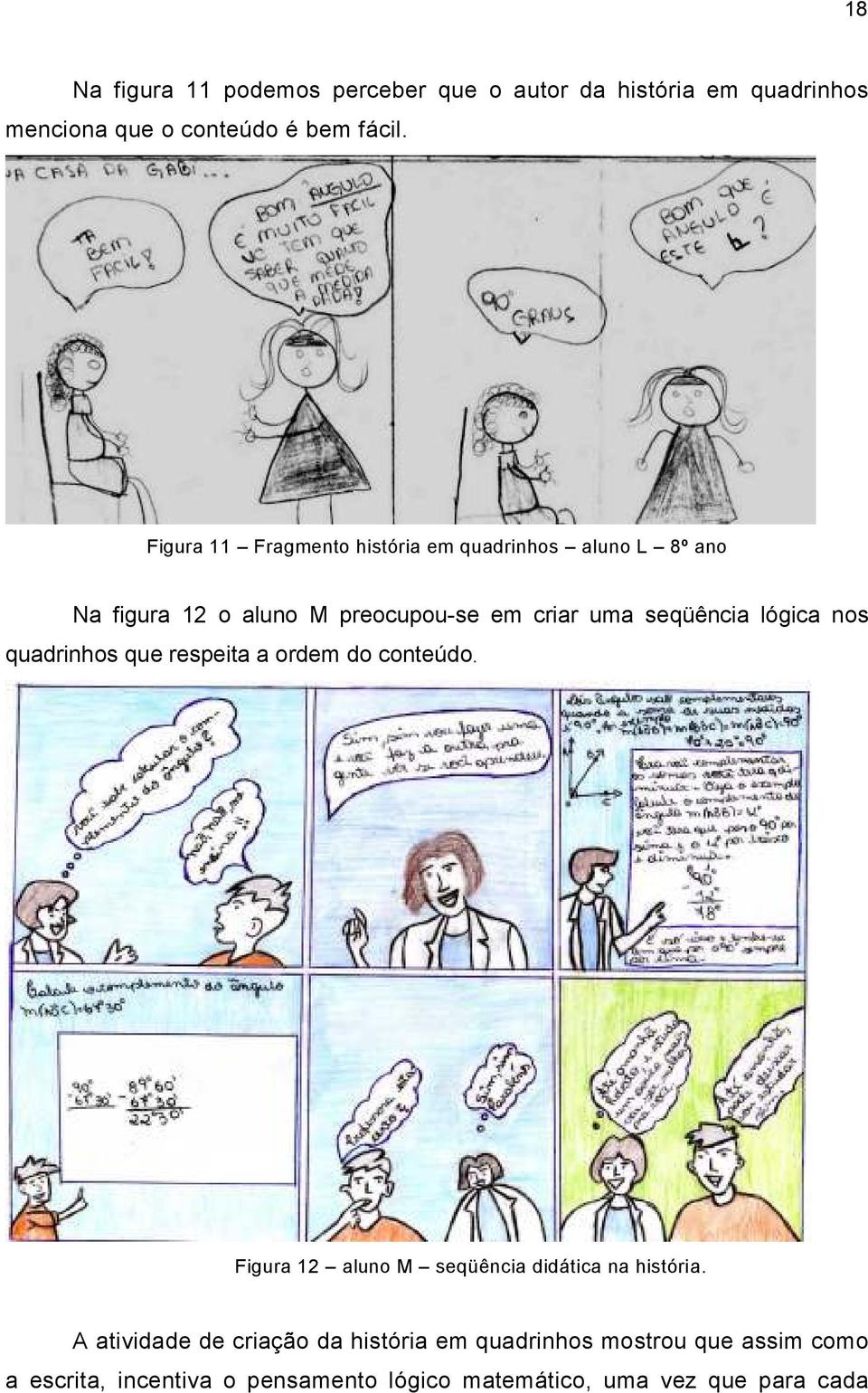 lógica nos quadrinhos que respeita a ordem do conteúdo. Figura 12 aluno M seqüência didática na história.