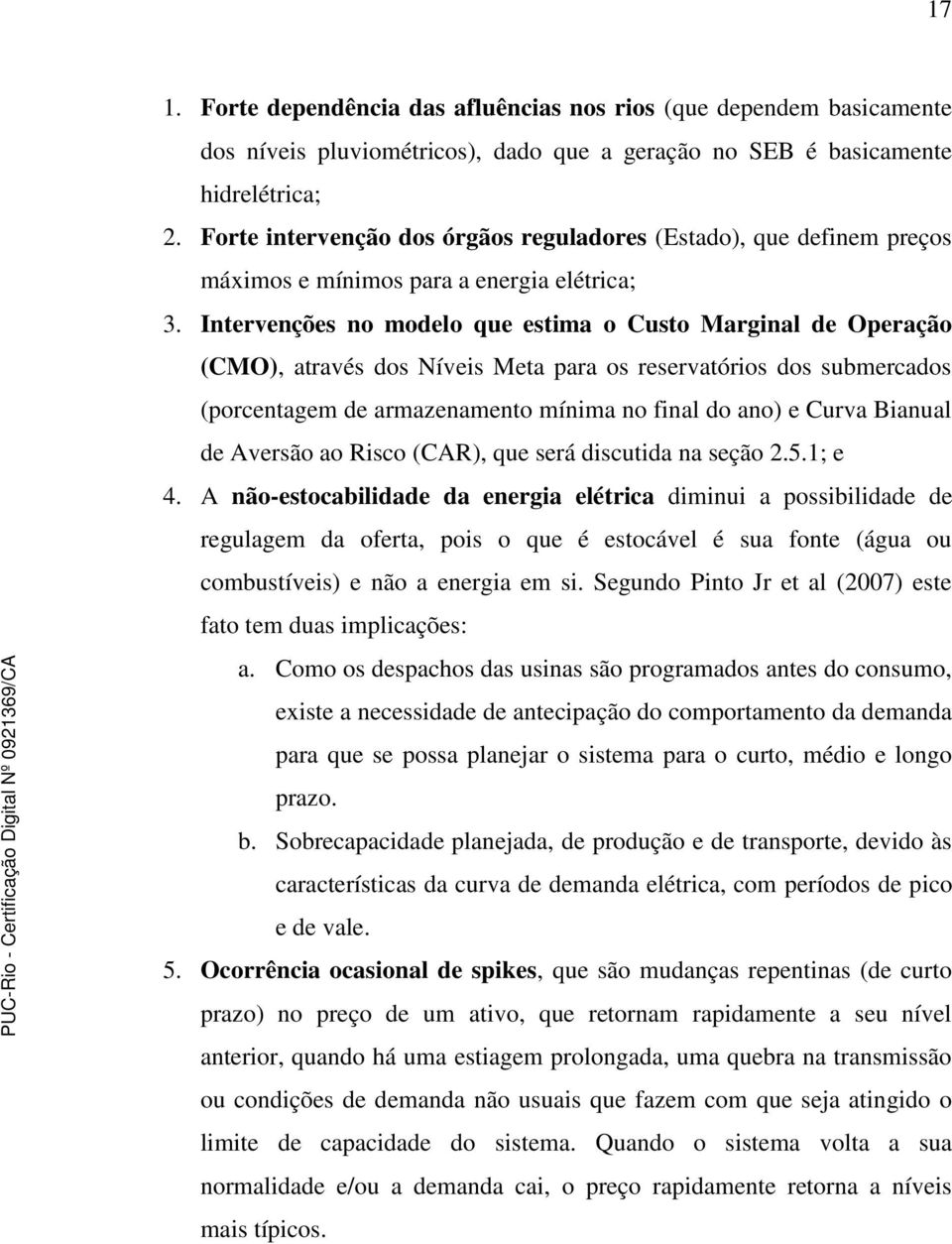 Intervenções no modelo que estima o Custo Marginal de Operação (CMO), através dos Níveis Meta para os reservatórios dos submercados (porcentagem de armazenamento mínima no final do ano) e Curva