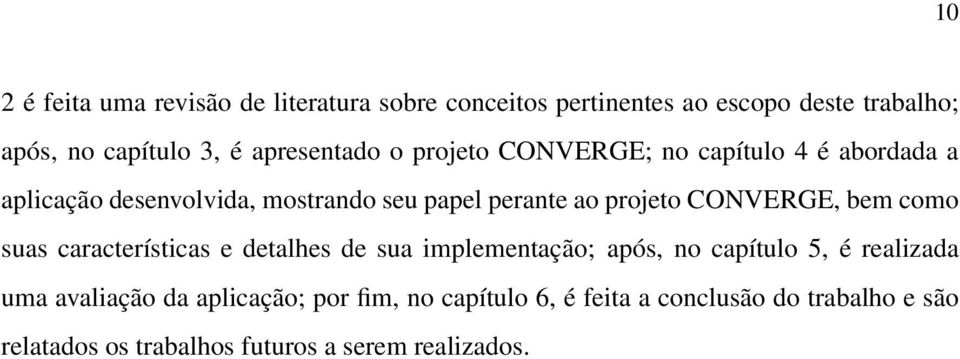 projeto CONVERGE, bem como suas características e detalhes de sua implementação; após, no capítulo 5, é realizada uma