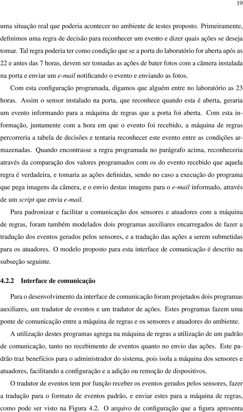 e-mail notificando o evento e enviando as fotos. Com esta configuração programada, digamos que alguém entre no laboratório as 23 horas.