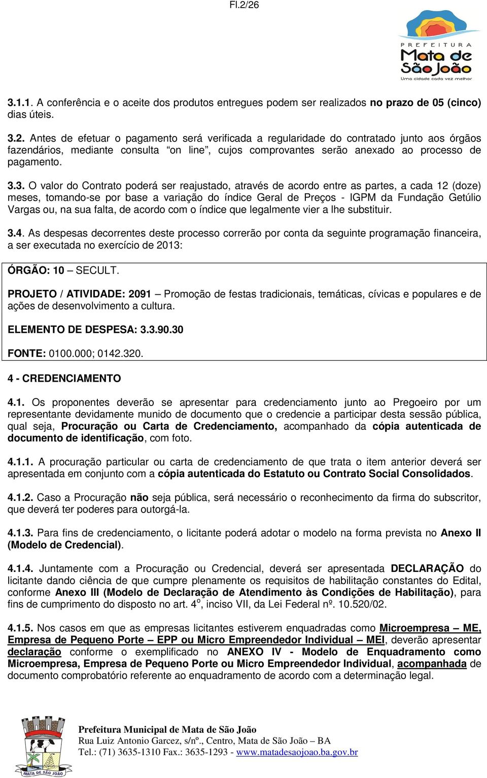 ou, na sua falta, de acordo com o índice que legalmente vier a lhe substituir. 3.4.