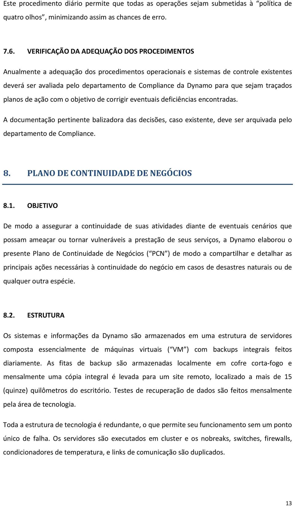 que sejam traçados planos de ação com o objetivo de corrigir eventuais deficiências encontradas.