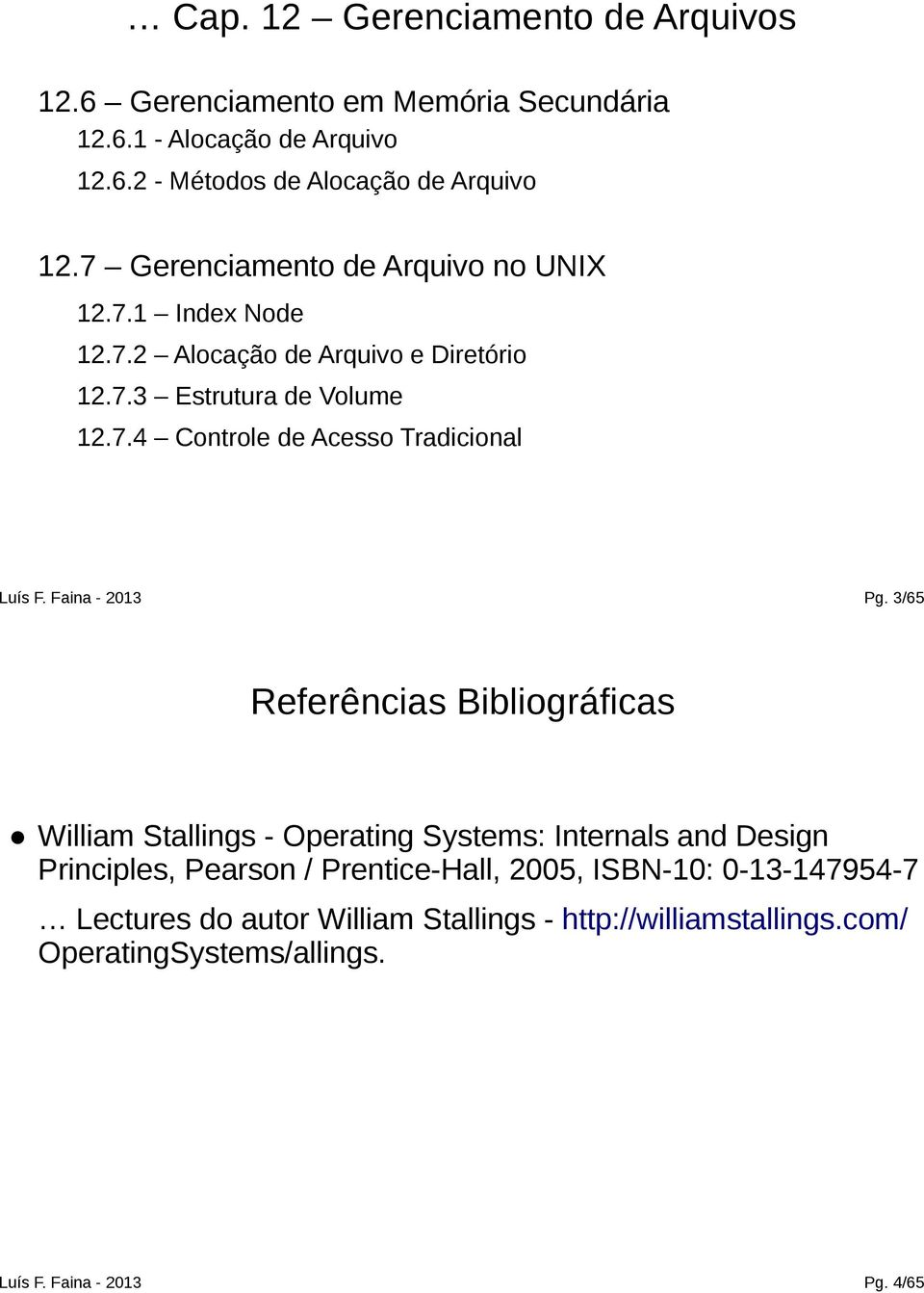3/65 Referências Bibliográficas William Stallings - Operating Systems: Internals and Design Principles, Pearson / Prentice-Hall, 2005,