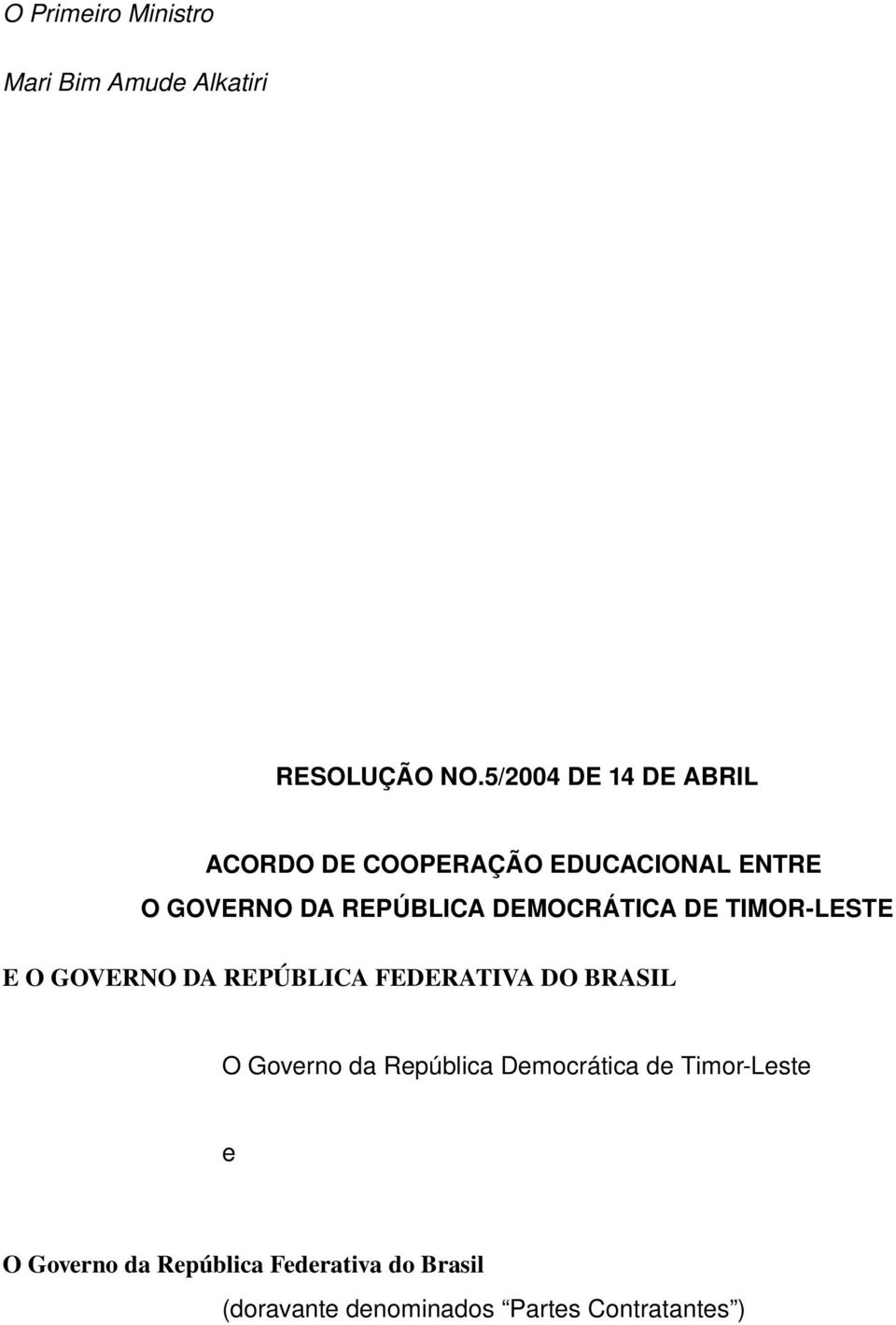 DEMOCRÁTICA DE TIMOR LESTE E O GOVERNO DA REPÚBLICA FEDERATIVA DO BRASIL O Governo da