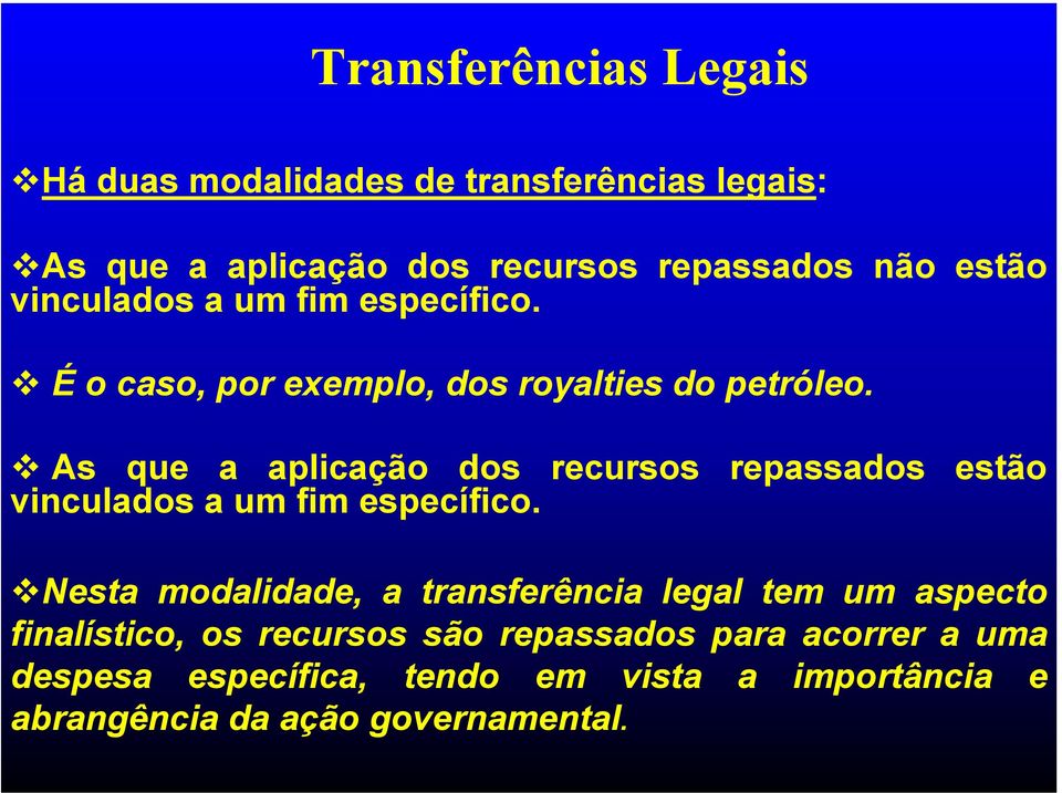 As que a aplicação dos recursos repassados estão vinculados a um fim específico.