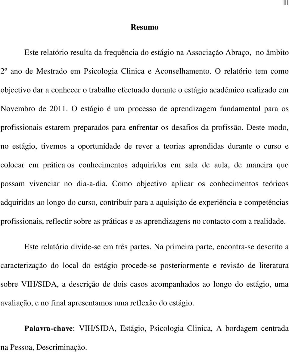 O estágio é um processo de aprendizagem fundamental para os profissionais estarem preparados para enfrentar os desafios da profissão.