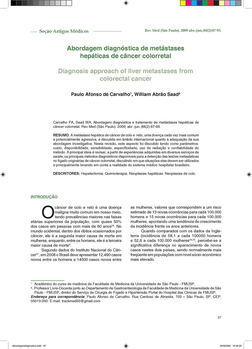 Abordagem diagnóstica e tratamento de metástases hepáticas de câncer colorretal. Rev Med (São Paulo). 2009; abr.-jun.;88(2):87-93.