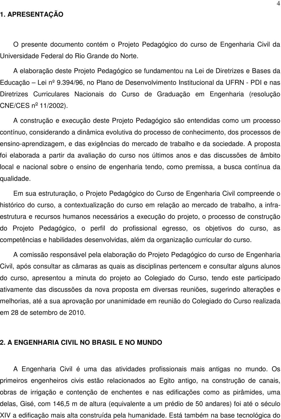 394/96, no Plano de Desenvolvimento Institucional da UFRN PDI e nas Diretrizes Curriculares Nacionais do Curso de Graduação em Engenharia (resolução CNE/CES n o 11/2002).