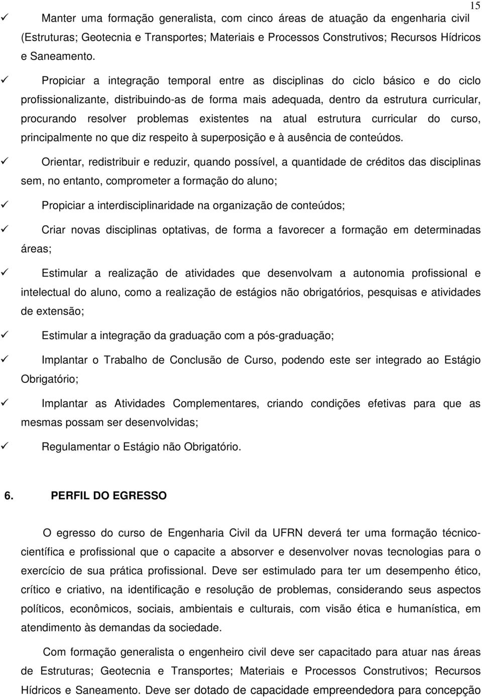 problemas existentes na atual estrutura curricular do curso, principalmente no que diz respeito à superposição e à ausência de conteúdos.