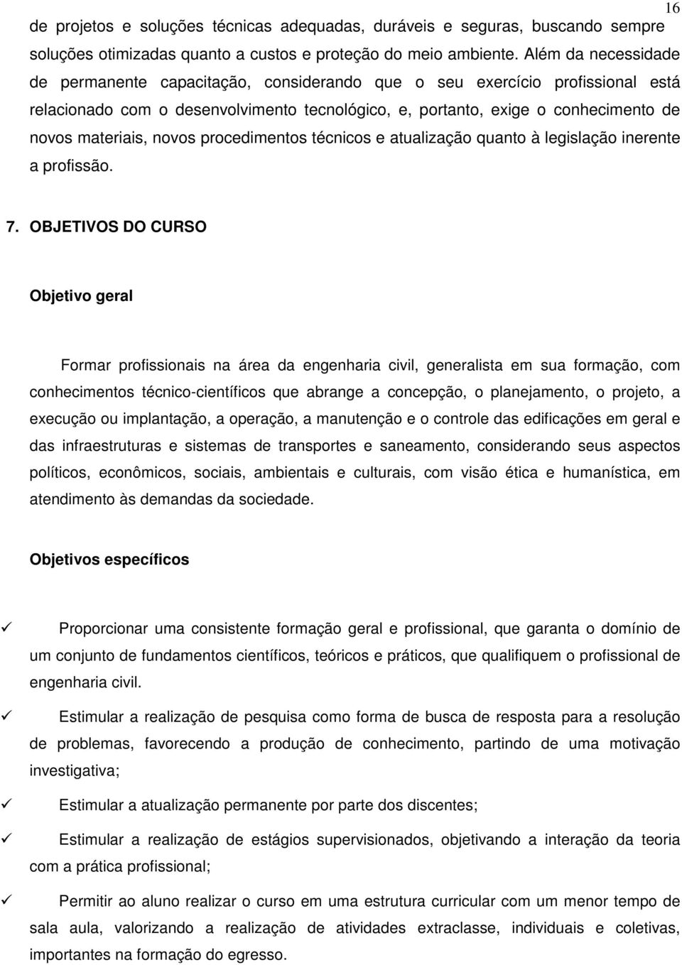 novos procedimentos técnicos e atualização quanto à legislação inerente a profissão. 7.