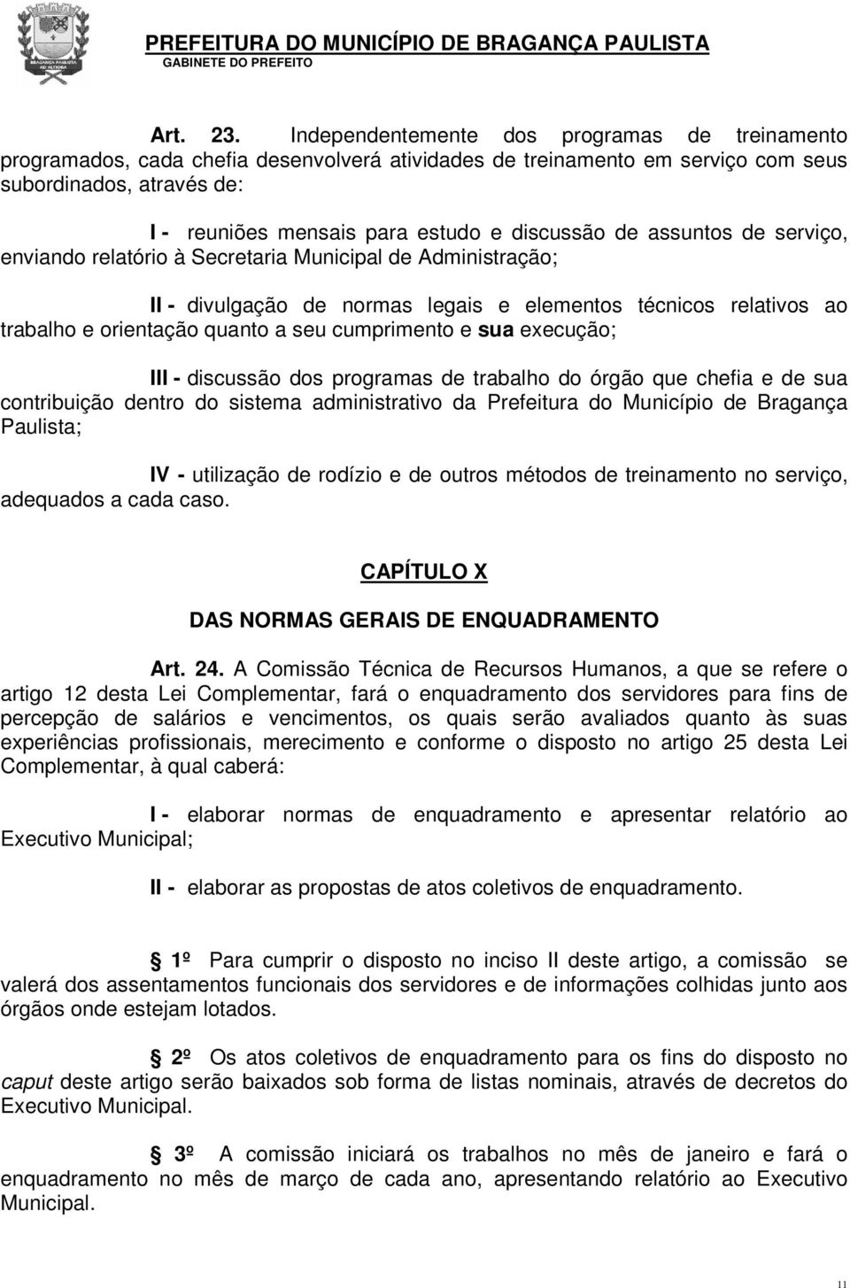 discussão de assuntos de serviço, enviando relatório à Secretaria Municipal de Administração; II - divulgação de normas legais e elementos técnicos relativos ao trabalho e orientação quanto a seu