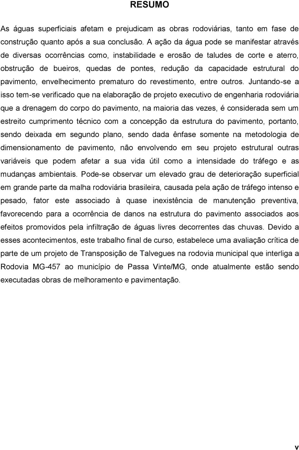 do pavimento, envelhecimento prematuro do revestimento, entre outros.