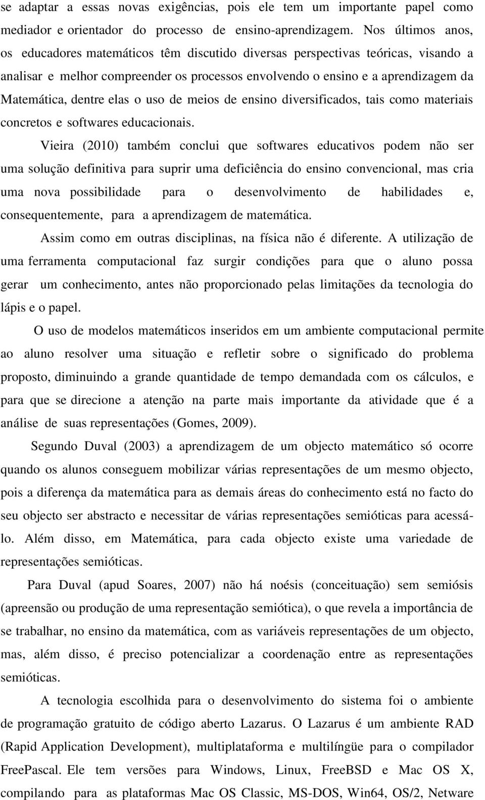 dentre elas o uso de meios de ensino diversificados, tais como materiais concretos e softwares educacionais.